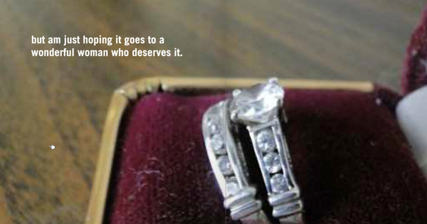 A photo of a wedding ring in its box, superimposed with the text that reads: I am just hoping it goes to a wonderful woman who deserves it.
